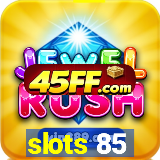 slots 85